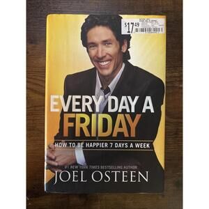 Every Day a Friday : How to Be Happier 7 Days a Week by Joel Osteen (2011,...
